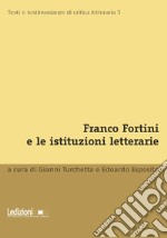 Franco Fortini e le istituzioni letterarie libro