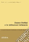 Franco Fortini e le istituzioni letterarie libro