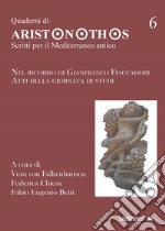 Quaderni di Aristonothos. Scritti per il Meditterraneo antico. Vol. 6: Nel ricordo di Gianfranco Fiaccadori. Atti della giornata di studi libro