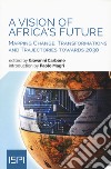 A vision of Africa's future. Mapping change, transformations and trajectories towards 2030 libro di Carbone Giovanni