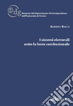 I sistemi elettorali sotto la lente costituzionale libro