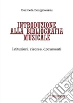 Introduzione alla bibliografia musicale. Istituzioni, risorse, documenti libro