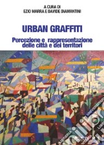 Urban Graffiti. Percezione e rappresentazione delle città e dei territori libro