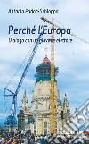 Perché l'Europa. Dialogo con un giovane elettore libro di Padoa Schioppa Antonio