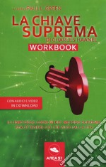 La chiave suprema di Chales Haanel. Workbook. Il libro degli esercizi del metodo supremo per ottenere ciò che vuoi dalla vita. Con File audio per il download libro