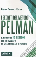 I segreti del metodo Pelman. Il metodo in 15 lezioni che ha cambiato la vita di migliaia di persone libro