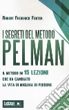 I segreti del metodo Pelman. Il metodo in 15 lezioni che ha cambiato la vita di migliaia di persone libro