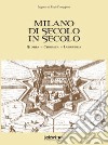 Milano di secolo in secolo. Storia, cronaca, leggenda libro