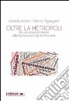 Oltre la metropoli. Per una storia di Collegno dalla ricostruzione agli anni Novanta libro