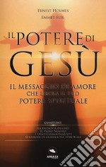 Il potere di Gesù. Il messaggio di amore che libera il tuo potere spirituale libro