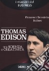 Thomas Edison. Tra scienza e creatività libro