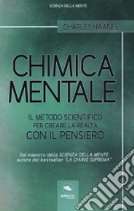 Chimica mentale. Il metodo scientifico per creare la realtà con il pensiero libro