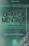 Chimica mentale. Il metodo scientifico per creare la realtà con il pensiero libro