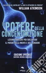 Il potere della concentrazione. Lezioni pratiche per sviluppare il potere della mente e del pensiero. Ediz. speciale libro