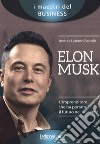 Elon Musk. L'imprenditore che ha portato il futuro nel presente libro