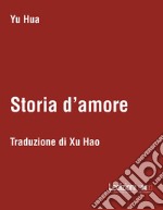 Storia d'amore. Testo cinese a fronte libro