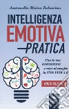 Intelligenza emotiva pratica. Usa le tue emozioni e vivi al meglio la tua vita 5.0 libro
