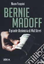 Bernie Madoff. Il grande illusionista di Wall Street libro