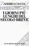 I giorni più lunghi del secolo breve libro di Coccia Andrea