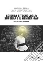 Scienza e tecnologia: superare il gender gap. Un'indagine a Torino libro