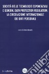 Società delle tecnologie esponenziali e general data protection regulation: la circolazione internazionale dei dati personali libro