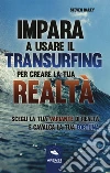 Impara a usare il transurfing per creare la tua realtà. Scegli la tua variante di realtà e cavalca la tua fortuna libro