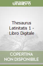 Thesaurus Latinitatis 1 - Libro Digitale libro