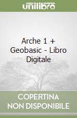 Arche 1 + Geobasic - Libro Digitale libro