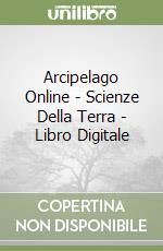 Arcipelago Online - Scienze Della Terra - Libro Digitale libro