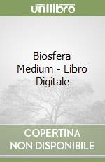 Biosfera Medium - Libro Digitale libro