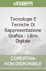 Tecnologie E Tecniche Di Rappresentazione Grafica - Libro Digitale libro