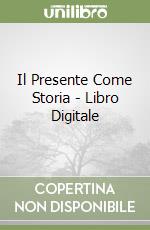 Il Presente Come Storia - Libro Digitale libro