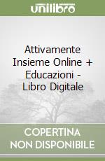 Attivamente Insieme Online + Educazioni - Libro Digitale libro