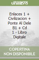 Enlaces 1 + Civilizacion + Ponte Al Dele B1 + Cd 1 - Libro Digitale libro