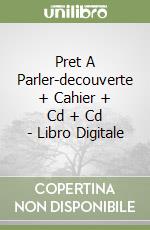 Pret A Parler-decouverte + Cahier + Cd + Cd - Libro Digitale libro