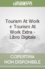 Tourism At Work + Tourism At Work Extra - Libro Digitale libro