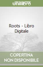 Roots - Libro Digitale libro