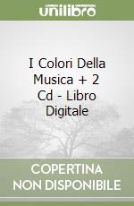 I Colori Della Musica + 2 Cd - Libro Digitale libro