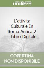 L'attivita Culturale In Roma Antica 2 - Libro Digitale libro