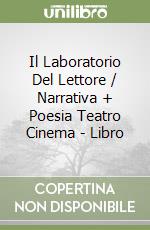 Il Laboratorio Del Lettore / Narrativa + Poesia Teatro Cinema - Libro libro