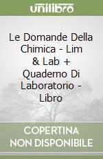 Le Domande Della Chimica - Lim & Lab + Quaderno Di Laboratorio - Libro libro