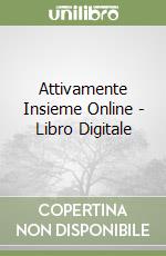 Attivamente Insieme Online - Libro Digitale libro