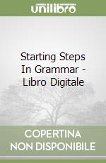 Starting Steps In Grammar - Libro Digitale libro