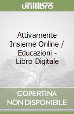 Attivamente Insieme Online / Educazioni - Libro Digitale libro