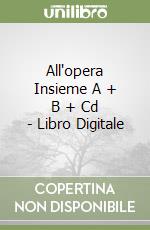 All'opera Insieme A + B + Cd - Libro Digitale libro