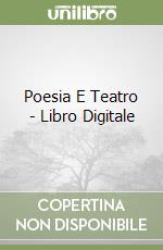 Poesia E Teatro - Libro Digitale libro