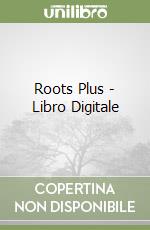 Roots Plus - Libro Digitale libro