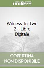 Witness In Two 2 - Libro Digitale libro