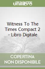 Witness To The Times Compact 2 - Libro Digitale libro