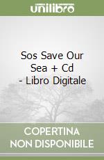 Sos Save Our Sea + Cd - Libro Digitale